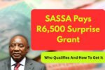 SASSA Pays R6,500 Surprise Grant On 26 July, Who Qualifies And How To Get It